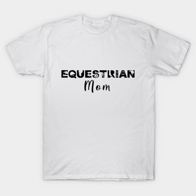 Equestrian Mom (Black) T-Shirt by illucalliart